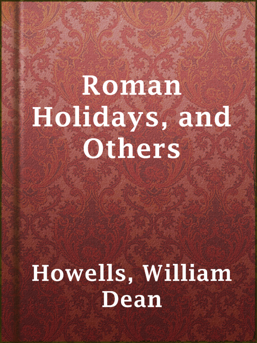Title details for Roman Holidays, and Others by William Dean Howells - Wait list